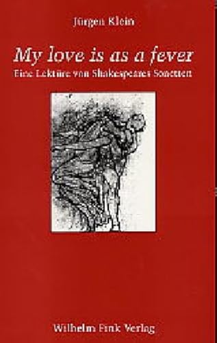 My love is as a fever. Eine Lektüre von Shakespeares Sonetten My love is as a fever. Eine Lektüre von Shakespeares Sonetten
