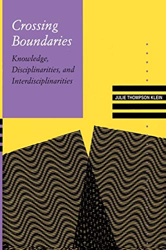 Crossing Boundaries: Knowledge, Disciplinarities, and Interdisciplinarities (Knowledge, Disciplinarity and Beyond)