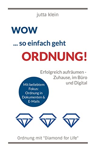 Wow ... so einfach geht Ordnung: Erfolgreich Aufräumen - Zuhause, im Büro und Digital von Books on Demand GmbH