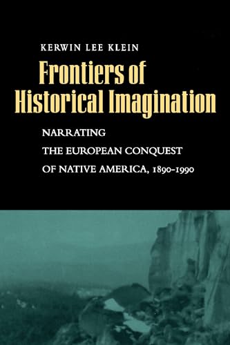 Frontiers of Historical Imagination: Narrating the European Conquest of Native America, 1890-1990: Narrating European Co von University of California Press