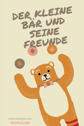 Der kleine Bär und seine Freunde: Die Abenteuer des kleinen Bären und seine Freunde - ein Buch für die ganze Familie von Independently published