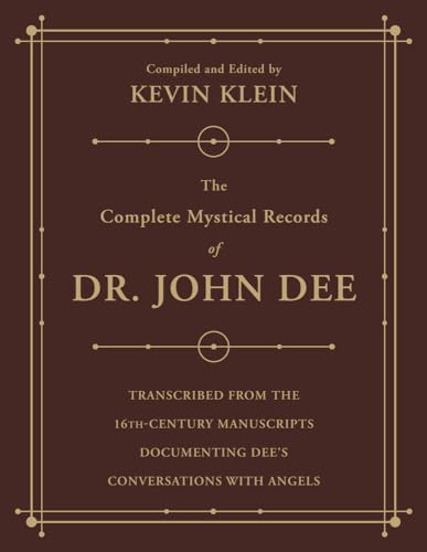 The Complete Mystical Records of Dr. John Dee: Transcribed from the 16th-century Manuscripts Documenting Dee's Conversations With Angels von Llewellyn Publications