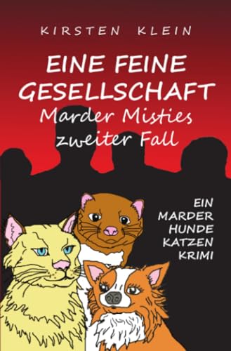 Eine feine Gesellschaft: Marder Misties zweiter Fall (Marder-Hunde-Katzen-Krimi-Trilogie)