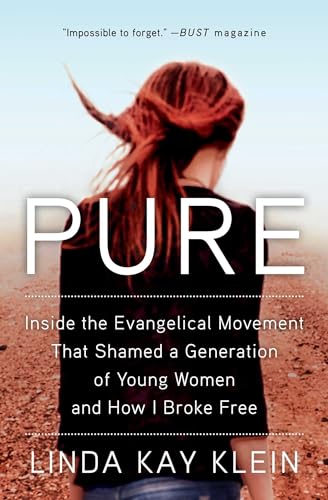 Pure: Inside the Evangelical Movement That Shamed a Generation of Young Women and How I Broke Free Pure: Inside the Evangelical Movement That Shamed a Generation of Young Women and How I Broke Free