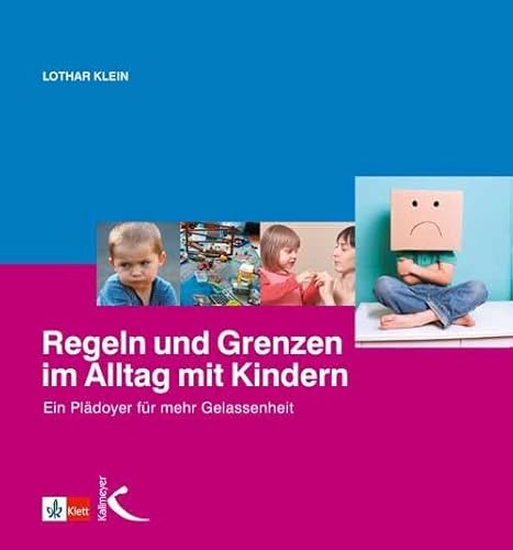 Regeln und Grenzen im Alltag mit Kindern: Ein Plädoyer für mehr Gelassenheit von Kallmeyer'sche Verlags-