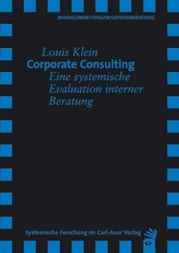 Corporate Consulting: Eine systemische Evaluation interner Beratung (Verlag für systemische Forschung)