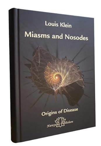 Miasms and Nosodes: The Origins of Diseases- Volume 1 (Miasms and Nosodes: Origins of Disease)