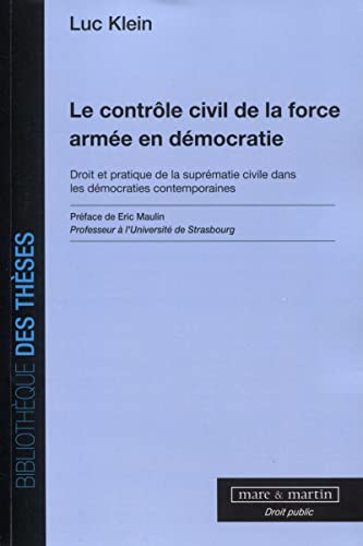 Le contrôle civil de la force armée en démocratie: Droit et pratique de la suprématie civile dans les démocraties contemporaines