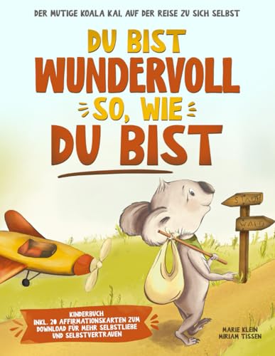 Du bist wundervoll. So, wie du bist. Der mutige Koala Kai, auf der Reise zu sich selbst. Kinderbuch inkl. 20 Affirmationskarten zum Download für mehr Selbstliebe und Selbstvertrauen. von Lesefreude Verlag