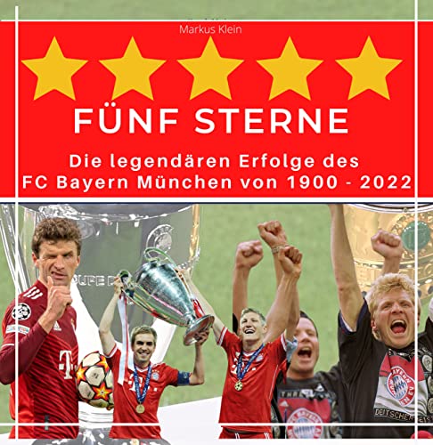 5 Sterne FC Bayern: Die legendären Erfolge des FC Bayern München von 1900 - 2022 von 27 Amigos
