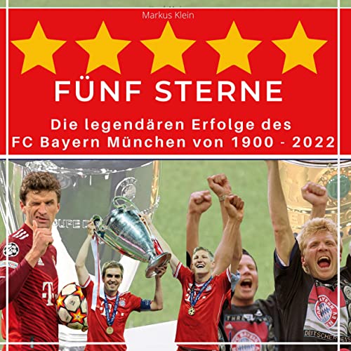 5 Sterne FC Bayern: Die legendären Erfolge des FC Bayern München von 1900 - 2022 von 27Amigos