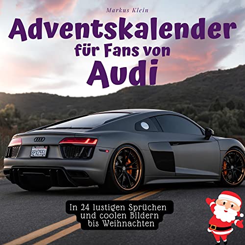 Adventskalender für Fans von Audi: In 24 lustigen Sprüchen und coolen Bildern bis Weihnachten