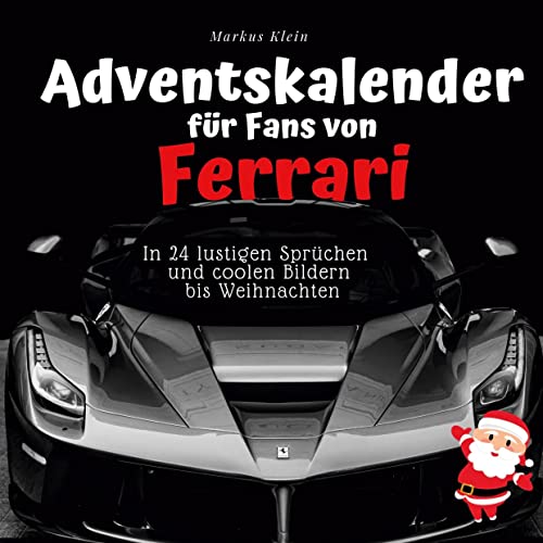 Adventskalender für Fans von Ferrari: In 24 lustigen Sprüchen und coolen Bildern bis Weihnachten Adventskalender für Fans von Ferrari: In 24 lustigen Sprüchen und coolen Bildern bis Weihnachten