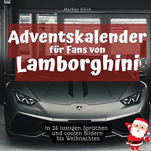 Adventskalender für Fans von Lamborghini: In 24 lustigen Sprüchen und coolen Bildern bis Weihnachten Adventskalender für Fans von Lamborghini: In 24 lustigen Sprüchen und coolen Bildern bis Weihnachten