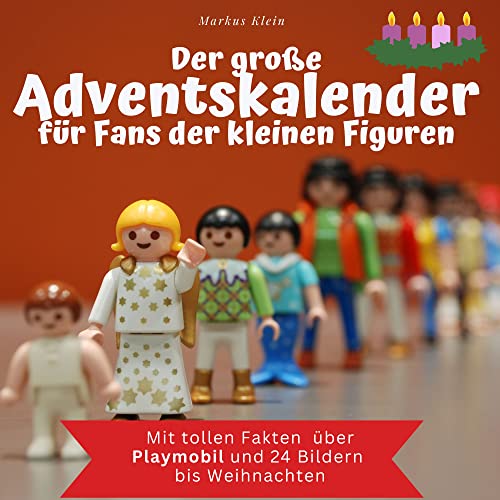 Der grosse Adventskalender für Fans der kleinen Figuren: Mit tollen Fakten über Playmobil und 24 Bildern bis Weihnachten von 27 Amigos