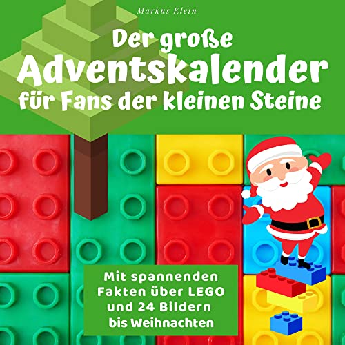 Der große Adventskalender für Fans der kleinen Steine: Mit spannenden Fakten über LEGO und 24 Bildern bis Weihnachten