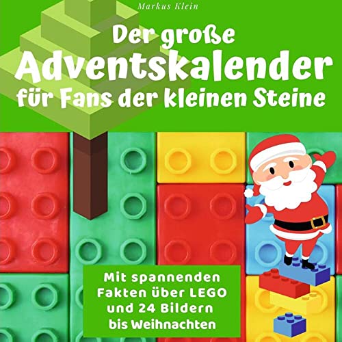 Der große Adventskalender für Fans der kleinen Steine: Mit spannenden Fakten über LEGO und 24 Bildern bis Weihnachten