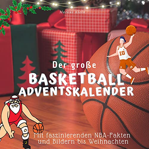 Der große Basketball-Adventskalender: Mit faszinierenden NBA-Fakten und Bildern bis Weihnachten Der große Basketball-Adventskalender: Mit faszinierenden NBA-Fakten und Bildern bis Weihnachten