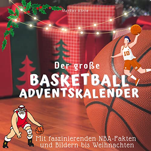 Der große Basketball-Adventskalender: Mit faszinierenden NBA-Fakten und Bildern bis Weihnachten Der große Basketball-Adventskalender: Mit faszinierenden NBA-Fakten und Bildern bis Weihnachten