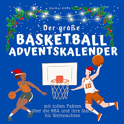 Der grosse Basketball-Adventskalender: mit tollen Fakten über die NBA und ihre Stars bis Weihnachten Der grosse Basketball-Adventskalender: mit tollen Fakten über die NBA und ihre Stars bis Weihnachten