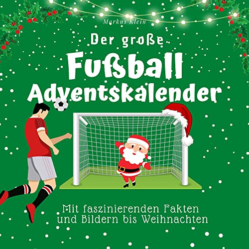 Der große Fußball-Adventskalender: Mit faszinierenden Fakten und Bildern bis Weihnachten von 27 Amigos