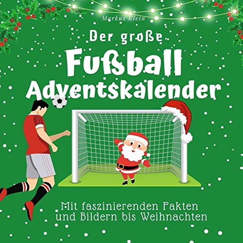 Der große Fußball-Adventskalender: Mit faszinierenden Fakten und Bildern bis Weihnachten von 27Amigos