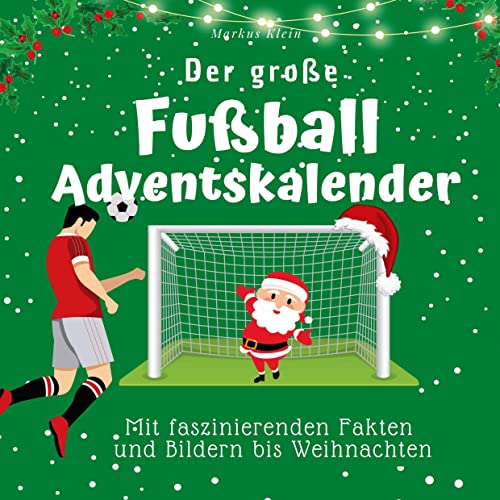 Der große Fußball-Adventskalender: Mit faszinierenden Fakten und Bildern bis Weihnachten Der große Fußball-Adventskalender: Mit faszinierenden Fakten und Bildern bis Weihnachten