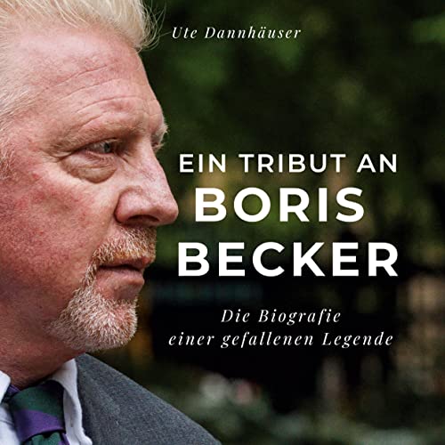 Ein Tribut an Boris Becker: Die Biografie einer gefallenen Legende von 27Amigos