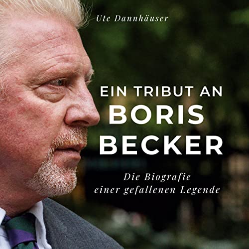 Ein Tribut an Boris Becker: Die Biografie einer gefallenen Legende