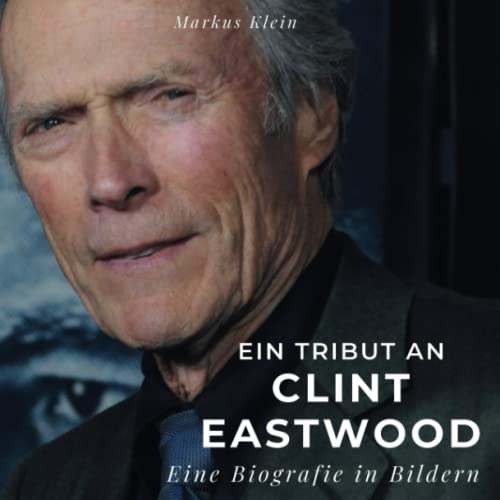 Ein Tribut an Clint Eastwood: Eine Biografie in Bildern von 27 Amigos