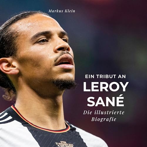 Ein Tribut an Leroy Sané: Die illustrierte Biografie