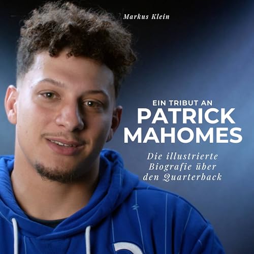 Ein Tribut an Patrick Mahomes: Eine illustrierte Biografie über den Quaterback Ein Tribut an Patrick Mahomes: Eine illustrierte Biografie über den Quaterback