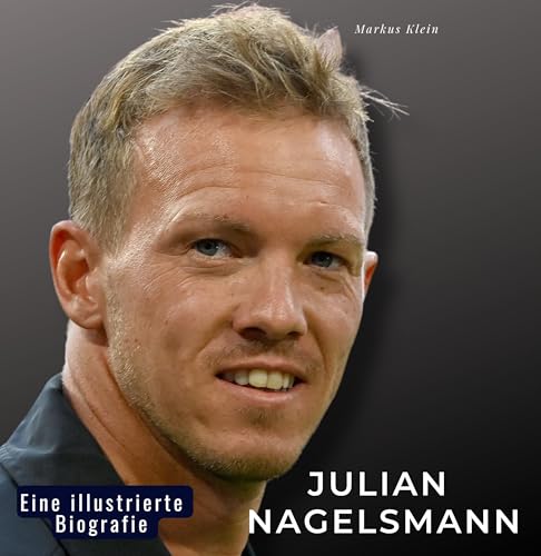 Julian Nagelsmann: Eine illustrierte Biografie von 27 Amigos