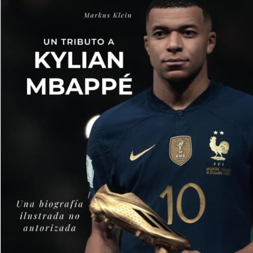 Un tributo a Kylian Mbappé: Una biografía ilustrada no autorizada
