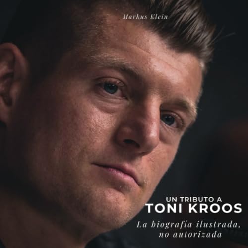 Un tributo a Toni Kross: La biografía ilustrada, no autorizada von 27 Amigos