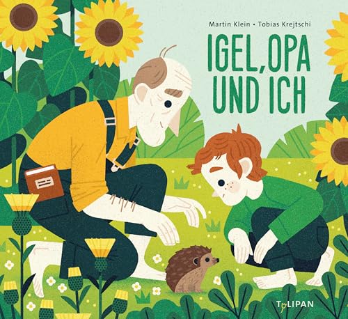 Igel, Opa und ich: Ein bewegendes Bilderbuch ab 4 Jahren über das Leben und seine Endlichkeit im Gang der Jahreszeiten von Tulipan