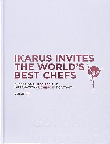 Ikarus Invites The World's Best Chefs: Exceptional Recipes and International Chefs in Portrait: Volume 9 (Exceptional Recipes and International Chefs in Portrait, 9)