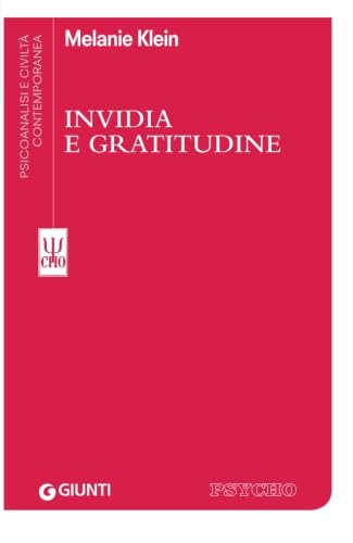 Invidia e Gratitudine (Psicoanalisi e civiltà contemporanea) von Giunti Psychometrics