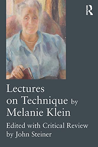 Lectures on Technique by Melanie Klein: Edited with Critical Review by John Steiner von Routledge