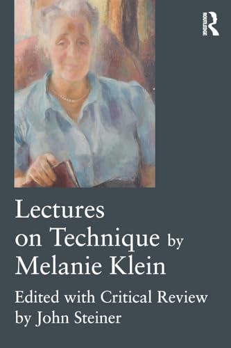 Lectures on Technique by Melanie Klein: Edited with Critical Review by John Steiner von Routledge