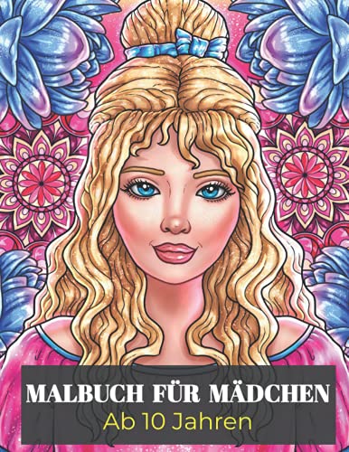 Malbuch für Mädchen ab 10 Jahren: Tolles Anti Stress Geschenk für Mädchen und Jugendliche zur Förderung von Entspannung und Achtsamkeit | Kreatives Ausmalen für Teenager von Independently published