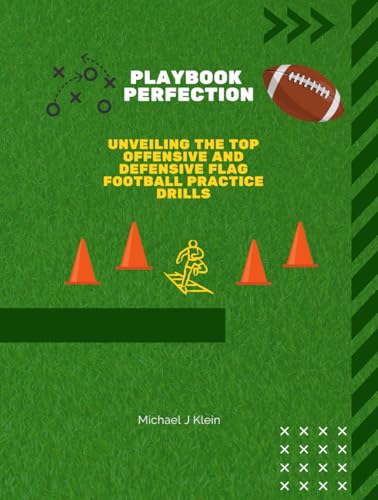 Playbook Perfection: Unveiling the Top Offense and Defense Flag Football Practice Drills: 60+ Flag Football Drills for Building Skill, Speed, and Smart Play von Independently published
