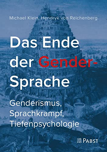 Das Ende der Gender-Sprache: Genderismus, Sprachkrampf, Tiefenpsychologie