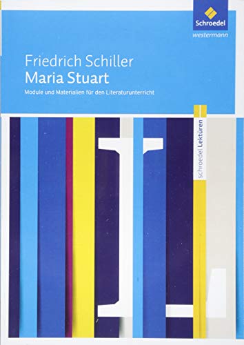 Schroedel Lektüren: Friedrich Schiller: Maria Stuart Module und Materialien für den Literaturunterricht von Schroedel