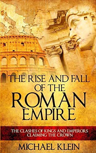 The Rise and Fall of The Roman Empire: The Clashes of Kings and Emperors Claiming The Crown von Createspace Independent Publishing Platform