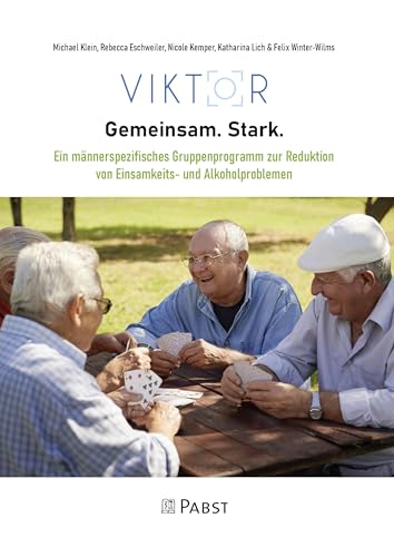 VIKTOR „Gemeinsam. Stark.”: Ein männerspezifisches Gruppenprogramm zur Reduktion von Einsamkeits- und Alkoholproblemen VIKTOR „Gemeinsam. Stark.”: Ein männerspezifisches Gruppenprogramm zur Reduktion von Einsamkeits- und Alkoholproblemen