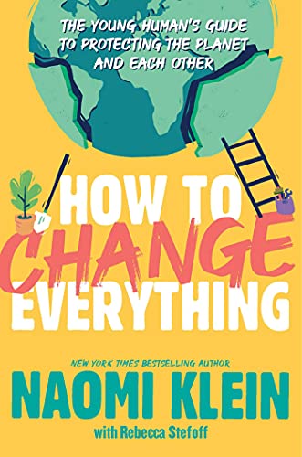 How to Change Everything: The Young Human's Guide to Protecting the Planet and Each Other von Unknown