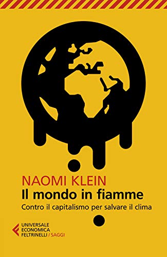 Il mondo in fiamme. Contro il capitalismo per salvare il clima (Universale economica. Saggi)