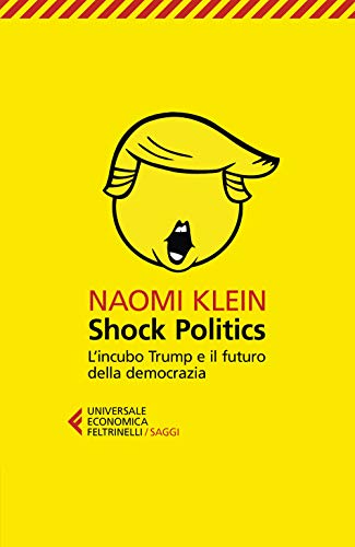 Shock politics. L'incubo Trump e il futuro della democrazia (Universale economica. Saggi, Band 9271) von Feltrinelli