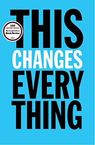 This Changes Everything: Capitalism vs. The Climate This Changes Everything: Capitalism vs. The Climate